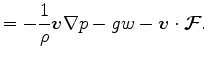 $\displaystyle = - \frac{1}{\rho} \Dvect{v} \Dgrad{p} - g w - \Dvect{v} \cdot \Dvect{\cal F}.$