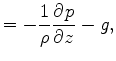 $\displaystyle = - \frac{1}{\rho} \DP{p}{z} - g,$