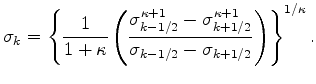 $\displaystyle \sigma_k = \left\{ \frac{1}{1+\kappa} \left( \frac{ \sigma^{\kapp...
... +1}_{k+1/2} } { \sigma_{k-1/2} - \sigma_{k+1/2} } \right) \right\}^{1/\kappa}.$