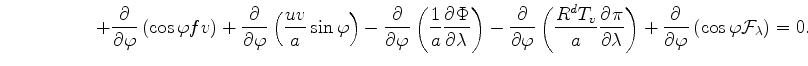 $\displaystyle \hspace{5em} + \DP{}{\varphi} \left( \cos \varphi fv \right) + \D...
...} \right) + \DP{}{\varphi} \left( \cos \varphi {\cal F}_{\lambda} \right) = 0 .$