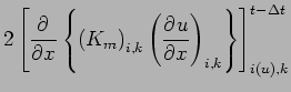 $\displaystyle 2 \left[
\DP{}{x}\left\{
\left( K_{m} \right)_{i,k} \left( \DP{u}{x} \right)_{i,k}
\right\}
\right]_{i(u),k}^{t - \Delta t}$