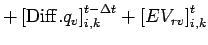 $\displaystyle + \left[ {\rm Diff}.q_{v} \right]_{i,k}^{t - \Delta t}
+ \left[ EV_{rv} \right]_{i,k}^{t}$