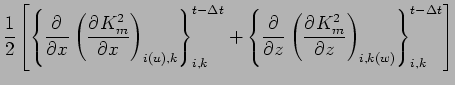 $\displaystyle \Dinv{2}
\left[
\left\{
\DP{}{x}
\left(
\DP{K_{m}^{2}}{x}
\right)...
...}
\left(
\DP{K_{m}^{2}}{z}
\right)_{i,k(w)}
\right\}_{i,k}^{t-\Delta t}
\right]$