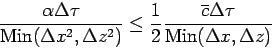 \begin{displaymath}
\frac{\alpha \Delta \tau}{\mbox{Min}(\Delta x^{2}, \Delta z...
...\frac{\overline{c}\Delta \tau}{\mbox{Min}(\Delta x, \Delta z)}
\end{displaymath}