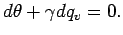 $\displaystyle d\theta + \gamma dq_{v} = 0.$