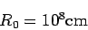 \begin{displaymath}
R_0= 10^8 {\rm cm}
\end{displaymath}