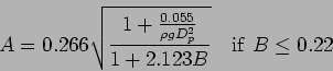 \begin{displaymath}
A = 0.266 \sqrt{\frac{1+\frac{0.055}{\rho g D^2_p}}{1+2.123B}}
\ \ \ {\rm if} \ B \leq 0.22
\end{displaymath}