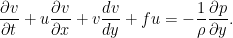       \DP{v}{t} + u \DP{v}{x} + v \DD{v}{y} + f u         =  - \frac{1}{\rho} \DP{p}{y}.